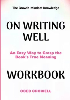 Paperback The Growth-Mindset Knowledge On Writing Well: An Easy Way To Grasp The Book's True Meaning Book