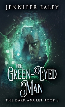 The Green-Eyed Man - Book #2 of the Dark Amulet