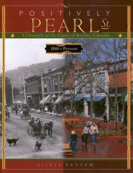 Hardcover Positively Pearl St.: A Chronicle of the Center of Boulder, Colorado: 1859 to Present Book