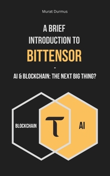 Paperback A Brief Introduction to Bittensor: AI & Blockchain: The Next Big Thing? Book