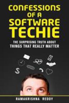 Paperback Confessions of a Software Techie: The Surprising Truth about Things that Really Matter Book