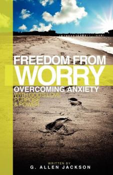 Hardcover Freedom from Worry: Overcoming Anxiety with God's Love, Purpose & Power Book