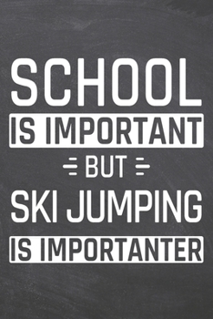 School is important but Ski Jumping is importanter: Ski Jumping Notebook, Planner or Journal | Size 6 x 9 | 110 Dot Grid Pages | Office Equipment, ... Jumping Gift Idea for Christmas or Birthday