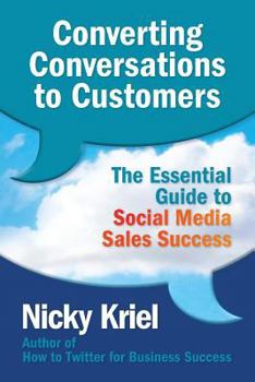 Paperback Converting Conversations to Customers: The Essential Guide to Social Media Sales Success Book