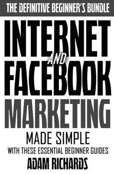 Paperback Internet & Facebook Marketing: Online Marketing Made Simple With These Essential Beginner Guides Book