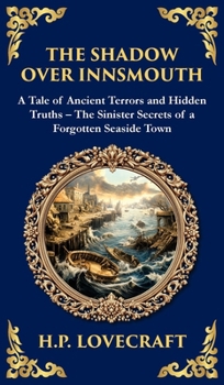 Hardcover The Shadow Over Innsmouth: Lovecraft's Terrifying Tale of Horror and Transformation - Dark Secrets of a Coastal Town (Deluxe Hardbound Edition) Book