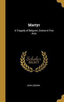 Hardcover Martyr: A Tragedy of Belguim; Drama in Five Acts Book