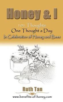 Paperback Honey & I: 101 Thoughts, One Thought a Day In Celebration of Honey and Bees Book