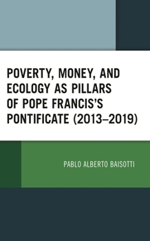Poverty, Money, and Ecology as Pillars of Pope Francis' Pontificate