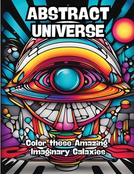 Paperback Abstract Universe: Color these Amazing Imaginary Galaxies Book