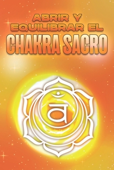 Abrir y equilibrar el chakra sacro: Abrir y equilibrar sus Chakra's #6