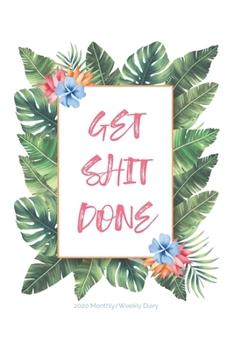 Paperback 2020 Monthly/Weekly Diary; Get Shit Done: Tropical Leaves, Floral; UK Month & Week to View Appointment / Schedule Planner (Agenda, Calendars and Perso Book