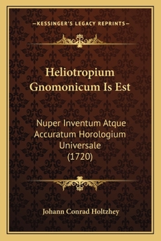 Paperback Heliotropium Gnomonicum Is Est: Nuper Inventum Atque Accuratum Horologium Universale (1720) [Latin] Book