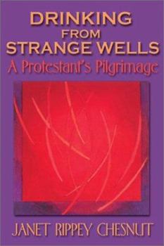 Hardcover Drinking from Strange Wells: A Protestant's Pilgrimage Book