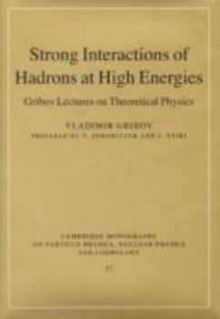 Strong Interactions of Hadrons at High Energies: Gribov Lectures on Theoretical Physics - Book #27 of the Cambridge Monographs on Particle Physics, Nuclear Physics and Cosmology