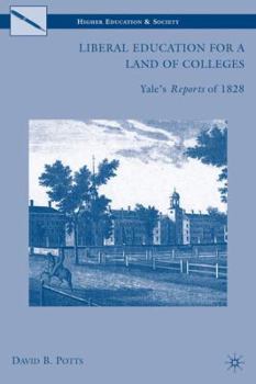 Hardcover Liberal Education for a Land of Colleges: Yale's Reports of 1828 Book