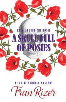 A Skull Full of Posies - Book #8 of the A Callie Parrish Mystery