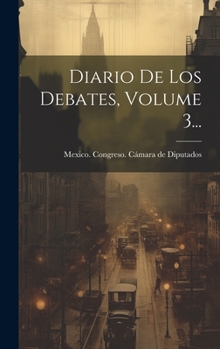 Hardcover Diario De Los Debates, Volume 3... [Spanish] Book