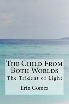 Paperback The Child From Both Worlds: The Trident of Light Book