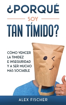 Paperback ?Porqu? soy Tan T?mido?: C?mo Vencer la Timidez e Inseguridad y a Ser Mucho m?s Sociable [Spanish] Book