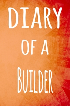 Paperback Diary of a Builder: The perfect gift for the builder in your life - 119 page lined journal! Book