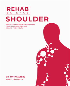 Paperback Rehab Science: Shoulder: Protocols and Exercise Programs for Overcoming Pain and Healing from Injury Book