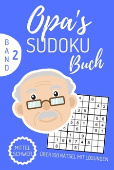 OPA‘S SUDOKU BUCH MITTEL SCHWER ÜBER 100 RÄTSEL MIT LÖSUNGEN BAND 2: A4 SUDOKU BUCH über 100 Sudoku-Rätsel mit Lösungen | mittel-schwer | Tolles Rätselbuch | Gedächtnistraining für Senioren | Geschenk