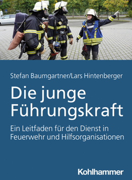 Paperback Die Junge Fuhrungskraft: Ein Leitfaden Fur Den Dienst in Feuerwehr Und Hilfsorganisationen [German] Book