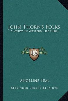 Paperback John Thorn's Folks: A Study Of Western Life (1884) Book