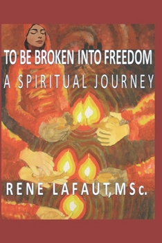 Paperback To Be Broken Into Freedom: A Spiritual Journey Book