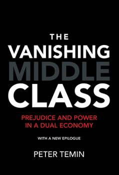 The Vanishing Middle Class: Prejudice and Power in a Dual Economy (The MIT Press)