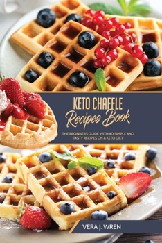 Paperback Keto Chaffle Recipes Book: The Beginners Guide With 40 Simple And Tasty Recipes On A Keto Diet. Book
