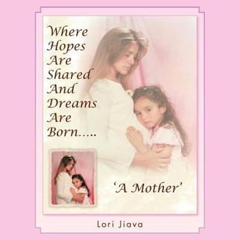 Paperback Where Hopes Are Shared and Dreams Are Born.....: 'A Mother' Book