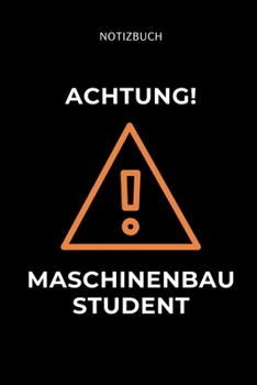 Notizbuch Achtung! Maschinenbau Student: A5 Studienplaner f�r Maschinenbau Studenten - Ingenieure - Studium - Semesterplaner - Geschenkidee Abitur Schulabschluss - Ingenieurstudium - zur Pr�fung