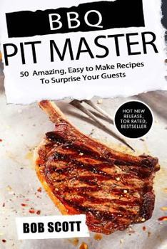 Paperback BBQ Pit Master: 50 Amazing, Easy to Make Recipes to Surprise Your Guests Book