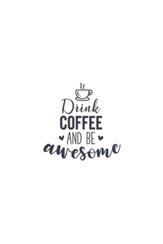 Drink Coffee And Be Awesome: Weekly Planner 2020, Organizer With Notes, Great Productivity Gift For Busy Professionals, New Employees, Workplace Office Gift