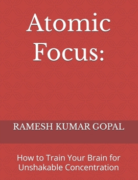 Paperback Atomic Focus: : How to Train Your Brain for Unshakable Concentration Book