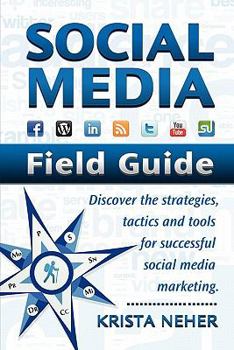 Paperback Social Media Field Guide: Discover the Strategies, Tactics and Tools for Successful Social Media Marketing Book