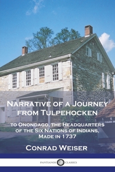 Paperback Narrative of a Journey from Tulpehocken: to Onondago, the Headquarters of the Six Nations of Indians, Made in 1737 Book