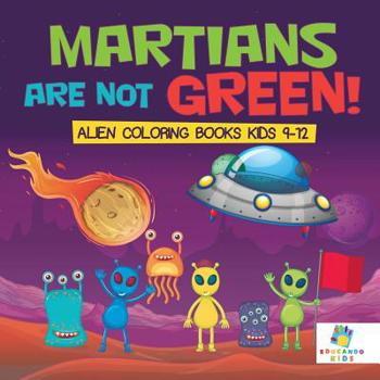 Paperback Martians Are Not Green! Alien Coloring Books Kids 9-12 Book