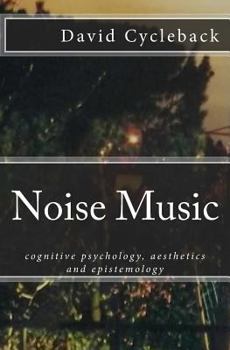Paperback Noise Music: cognitive psychology, aesthetics and epistemology Book