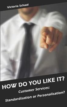 Paperback How Do You Like It?: Customer Services: Personalisation or Standardisation? Book