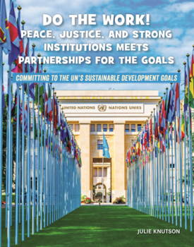 Library Binding Do the Work! Peace, Justice, and Strong Institutions Meets Partnerships for the Goals Book