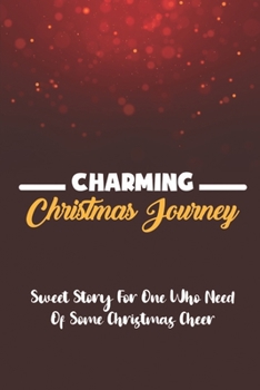 Charming Christmas Journey: Sweet Story For One Who Need Of Some Christmas Cheer
