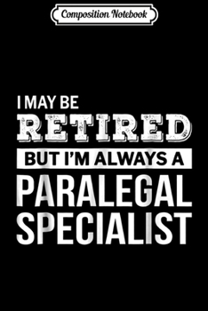 Composition Notebook: Retired Paralegal Specialist  Funny Retirement Gift Journal/Notebook Blank Lined Ruled 6x9 100 Pages