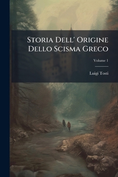 Paperback Storia Dell' Origine Dello Scisma Greco; Volume 1 [Italian] Book