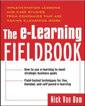 Hardcover The E-Learning Fieldbook : Implementation Lessons and Case Studies from Companies that are Making E-Learning Work Book