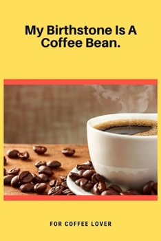 My Birthstone Is A Coffee Bean: 100 Pages 6'' x 9'' Lined Writing Paper | Best Gift For Coffee Lovers