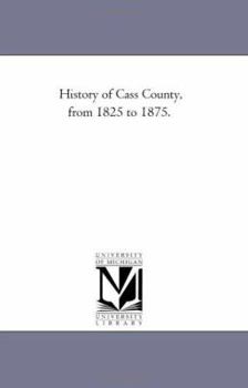 History of Cass County, From 1825 to 1875
