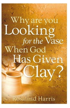 Paperback Why Are You Looking for the Vase When God Has Given Clay? Book